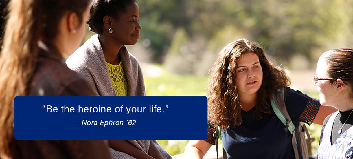 学生的照片a sunny day. Text reads:  Be the heroine of your life. Nora Ephron ’62